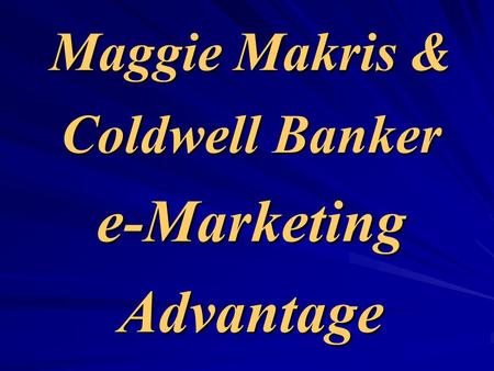 Maggie Makris & Coldwell Banker e-Marketing Advantage.