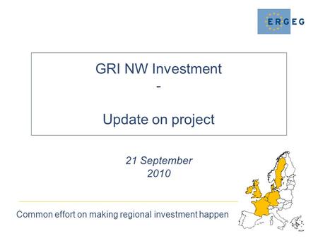 GRI NW Investment - Update on project Common effort on making regional investment happen 21 September 2010.