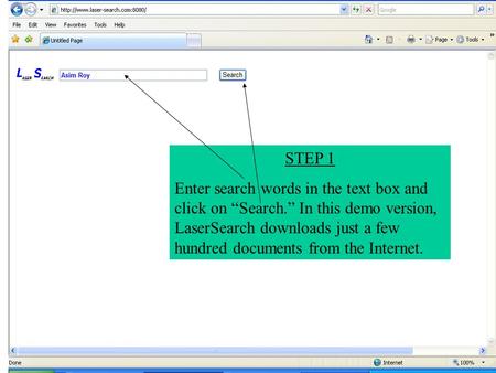 STEP 1 Enter search words in the text box and click on “Search.” In this demo version, LaserSearch downloads just a few hundred documents from the Internet.