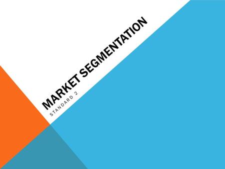 MARKET SEGMENTATION STANDARD 2. MARKET SEGMENTATION The process of subdividing a market into distinct subsets of customers that behave in the same way.
