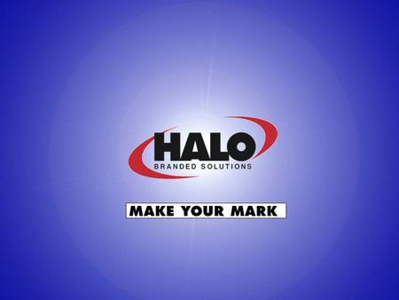 Make Your Mark HALO Branded Solutions We will achieve your promotional objectives! Any combination of our online... Or offline services will provide.