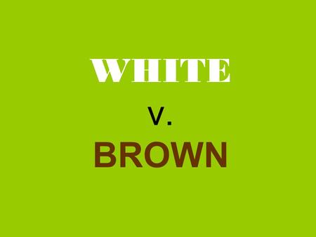 WHITE v. BROWN LIVE OAK Discussion Questions 93-96.