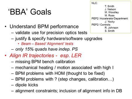 ‘BBA’ Goals Understand BPM performance –validate use for precision optics tests –justify & specify hardware/software upgrades Beam – Based ‘Alignment’