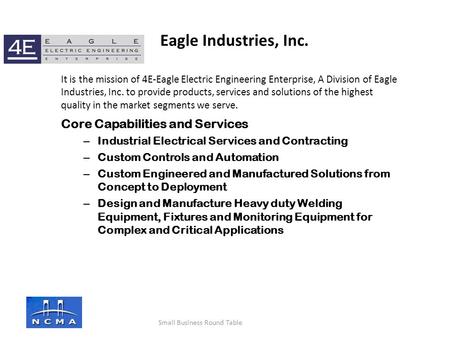 It is the mission of 4E-Eagle Electric Engineering Enterprise, A Division of Eagle Industries, Inc. to provide products, services and solutions of the.