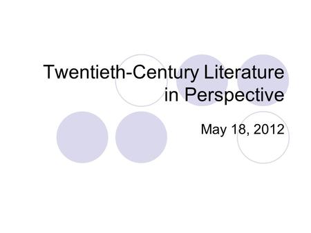 Twentieth-Century Literature in Perspective May 18, 2012.