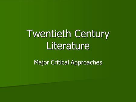 Twentieth Century Literature Major Critical Approaches.