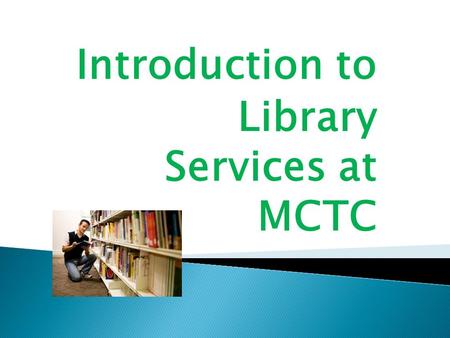 Introduction to Library Services at MCTC.  As an MCTC student you have access to a variety of library resources.  For the 2010-2011 school year, you.