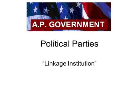 Political Parties “Linkage Institution”. Student Expectations Analyze the different points of views of political parties and interest groups on contemporary.
