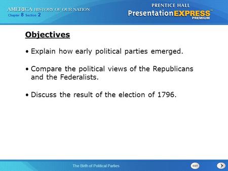Objectives Explain how early political parties emerged.