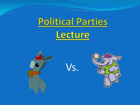 Vs.. Why Political Parties? -Provide a label (party identification) -Organization, recruiting, campaigning of politicians -Set of leaders to organize.