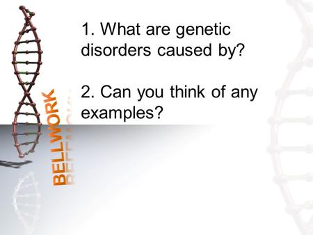 1. What are genetic disorders caused by. 2