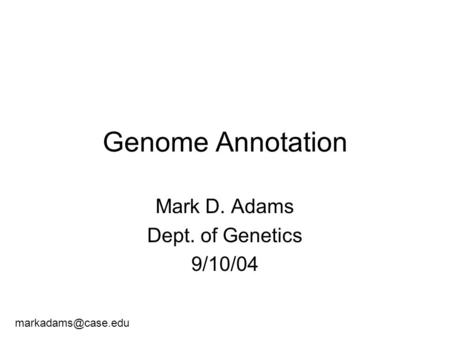 Mark D. Adams Dept. of Genetics 9/10/04