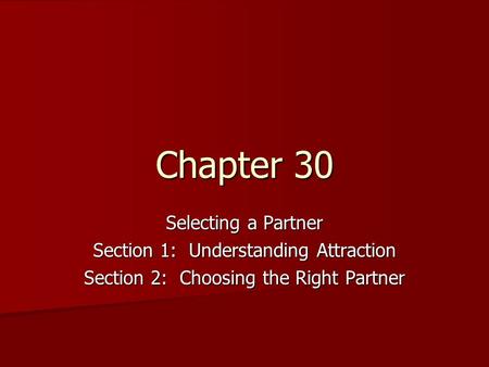 Chapter 30 Selecting a Partner Section 1: Understanding Attraction