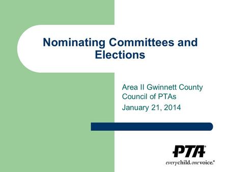 Nominating Committees and Elections Area II Gwinnett County Council of PTAs January 21, 2014.