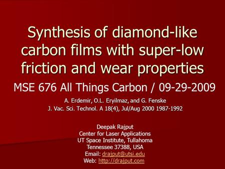 Synthesis of diamond-like carbon films with super-low friction and wear properties A. Erdemir, O.L. Eryilmaz, and G. Fenske J. Vac. Sci. Technol. A 18(4),