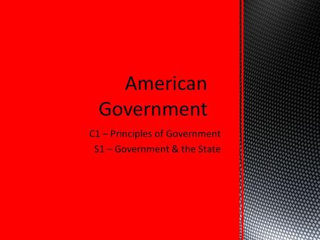 C1 – Principles of Government S1 – Government & the State.