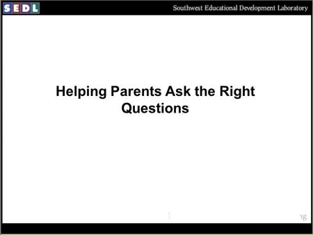Helping Parents Ask the Right Questions. Basic Needs Self Actualization Self-Esteem Loving & Belonging Safety.