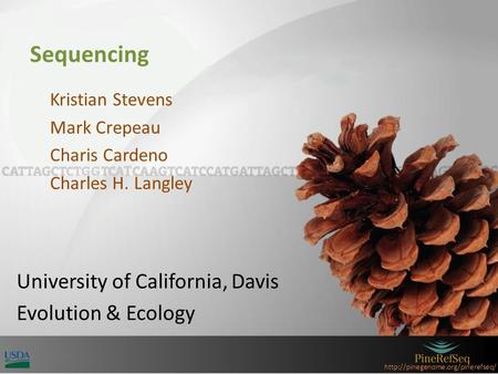 Sequencing Kristian Stevens Mark Crepeau Charis Cardeno Charles H. Langley University of California, Davis Evolution.