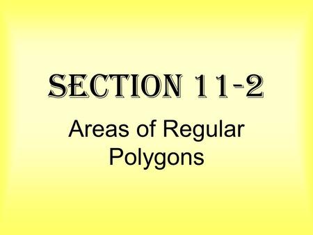 Section 11-2 Areas of Regular Polygons. Area of an Equilateral Triangle The area of an equilateral triangle is one fourth the square of the length of.