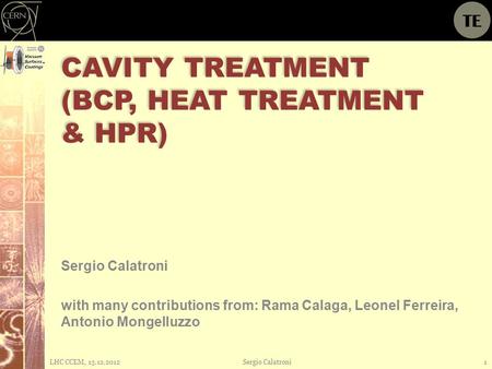 CAVITY TREATMENT (BCP, HEAT TREATMENT & HPR) Sergio Calatroni with many contributions from: Rama Calaga, Leonel Ferreira, Antonio Mongelluzzo LHC CCEM,