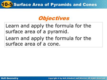 Objectives Learn and apply the formula for the surface area of a pyramid. Learn and apply the formula for the surface area of a cone.