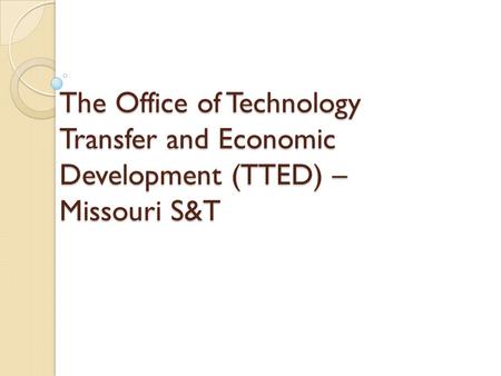 The Office of Technology Transfer and Economic Development (TTED) – Missouri S&T.