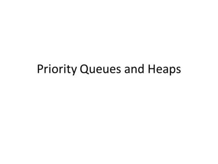 Priority Queues and Heaps. Outline and Reading PriorityQueue ADT (§8.1) Total order relation (§8.1.1) Comparator ADT (§8.1.2) Sorting with a Priority.
