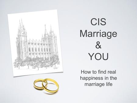 CIS Marriage & YOU How to find real happiness in the marriage life.