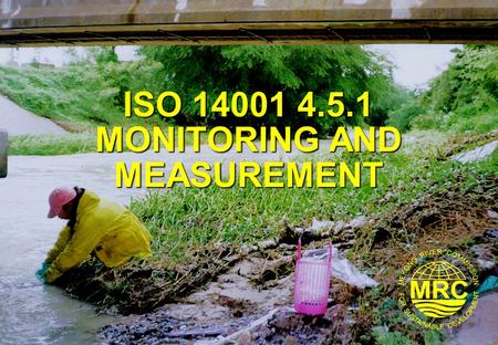 ISO 14001 4.5.1 MONITORING AND MEASUREMENT. ISO 14001 Environmental Management Systems2 Lesson Learning Goals At the end of this lesson you should be.