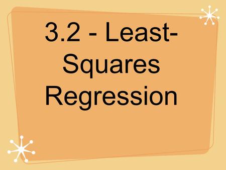3.2 - Least- Squares Regression. Where else have we seen “residuals?” Sx = data point - mean (observed - predicted) z-scores = observed - expected * note.