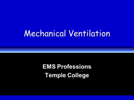 Mechanical Ventilation EMS Professions Temple College.