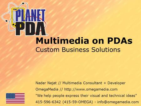 Multimedia on PDAs Custom Business Solutions Nader Nejat // Multimedia Consultant + Developer OmegaMedia //  We help people express.