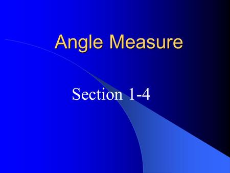 Angle Measure Section 1-4. angle – a figure consisting of 2 noncollinear rays with a common endpoint. The 2 rays are called the sides of the angle. The.
