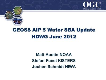 ® GEOSS AIP 5 Water SBA Update HDWG June 2012 Matt Austin NOAA Stefan Fuest KISTERS Jochen Schmidt NIWA.