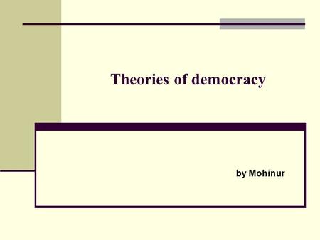 Theories of democracy by Mohinur. Democracy literally means rule by the people. The term is derived from the Greek dēmokratiά, which was coined from dēmos.