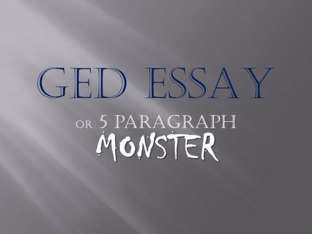 MONSTER Or 5 paragraph MONSTER You have 45 minutes to:  Read your topic (the prompt)  Pre-write (free-write, brainstorm, etc)  Organize (write your.