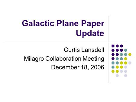 Galactic Plane Paper Update Curtis Lansdell Milagro Collaboration Meeting December 18, 2006.