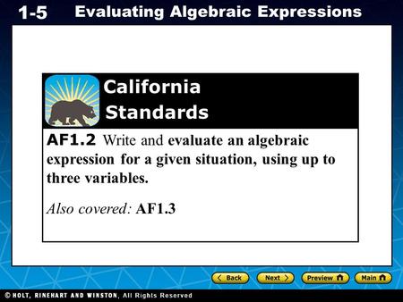 Holt CA Course 1 Evaluating Algebraic Expressions 1-5 AF1.2 Write and evaluate an algebraic expression for a given situation, using up to three variables.