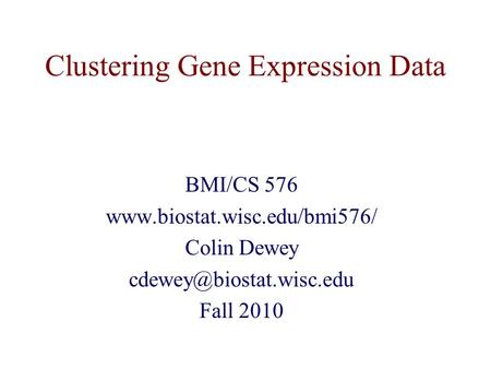 Clustering Gene Expression Data BMI/CS 576  Colin Dewey Fall 2010.