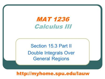 MAT 1236 Calculus III Section 15.3 Part II Double Integrals Over General Regions