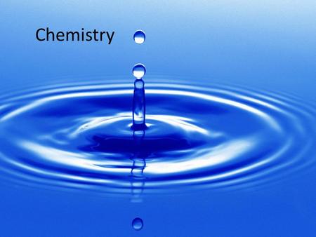 Chemistry. Matter All living things are made of matter Cannot be created or destroyed.