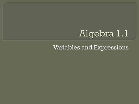 Variables and Expressions. Language Goal  Students will be able to identify and write the algebraic statement for a verbal or written expression. Math.