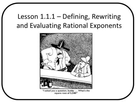 Lesson – Defining, Rewriting and Evaluating Rational Exponents