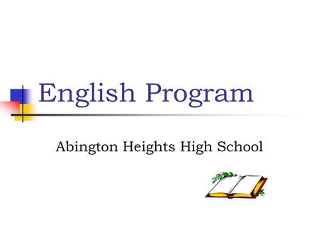English Program Abington Heights High School. English The secondary English program at Abington Heights provides students with a sound foundation in the.