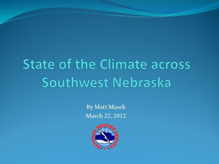 By Matt Masek March 22, 2012. Outline Review of 2011 – 2012 Winter Role of La Niña and Arctic Oscillation Spring Outlook One month (April) outlook Three.