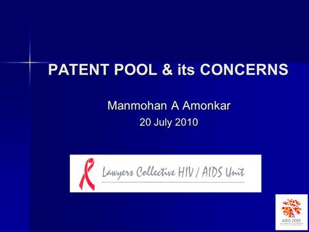PATENT POOL & its CONCERNS PATENT POOL & its CONCERNS Manmohan A Amonkar 20 July 2010.