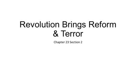 Revolution Brings Reform & Terror Chapter 23 Section 2.