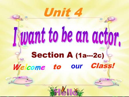 Section A (1a---2c) to our Class! Unit 4 Learning aims （ 学习目标 ） 1. Master the names of the jobs. 2. Target language: ( 1.)—What do you do ? I’m an actor.