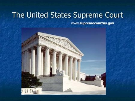The United States Supreme Court www.supremecourtus.gov.