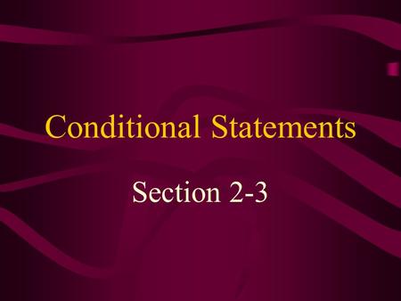 Conditional Statements Section 2-3 Conditional Statements If-then statements are called conditional statements. The portion of the sentence following.